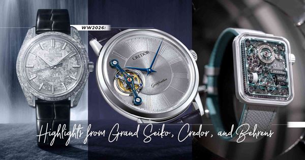 WW2026｜Grand Seiko、Credor、Behrens 三大亞洲品牌亮點直擊