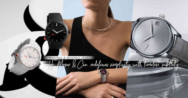 WW2026|H. Moser & Cie. 極簡哲學演繹內...