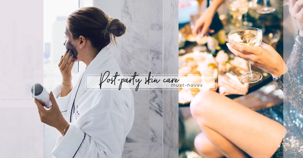 After-party skincare：狂歡過後，為乾燥、浮腫肌膚急救