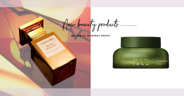 Beauty News：在夏日感受清爽、激情！mtm labo全新配方磨砂、男神玄彬代言Tom Ford私人調香系列