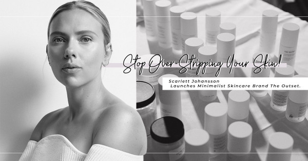 Skincare界的「白T恤牛仔褲」：Scarlett Johansson自創純素護膚品牌The Outset，推崇極簡護膚理念