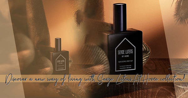 Serge Lutens 首推家居香氛系列！將穿戴身上的精緻，幻化為具格調的生活態度