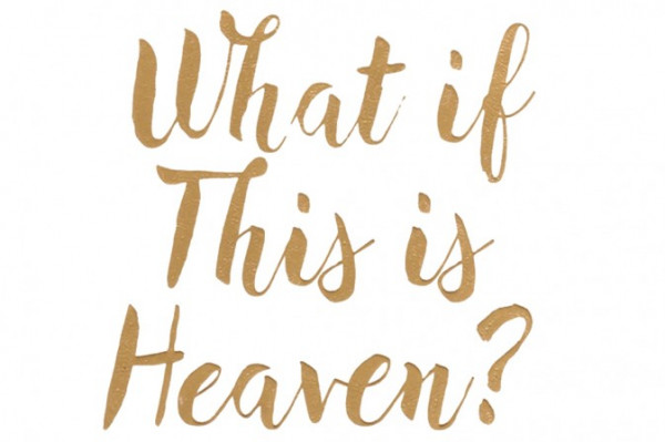 《What if This is Heaven》天堂就在生活中