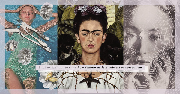 Art Exhibitions 2020：3個超現實主義女性藝術家展覽，一個顛覆傳統之旅