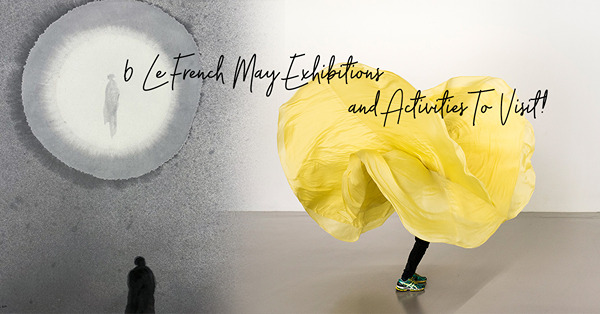 Le French May：從藝術展、舞蹈表演到音樂會，精選6個藝文活動感受法國文化的魅力！