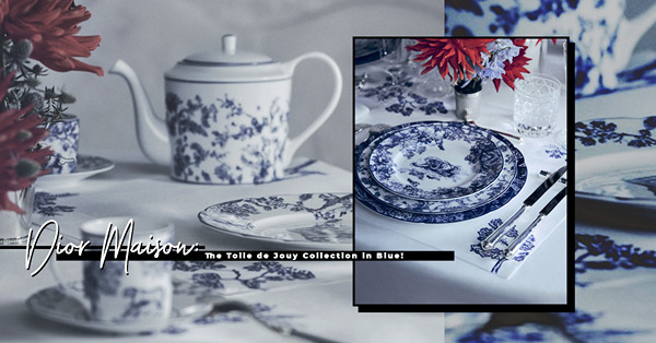 延續法式經典：Dior Maison Blue Toile de Jouy collection，為餐桌增添一絲湛藍的神秘及優雅