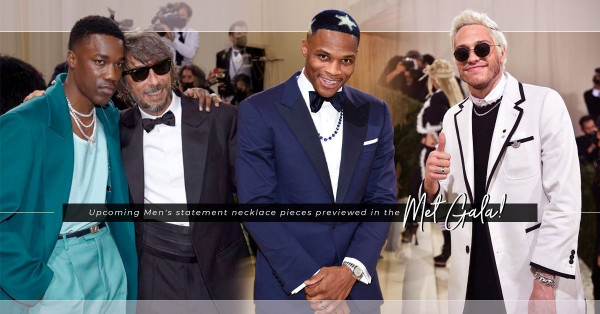 一年一度時尚界盛會Met Gala！不讓女星獨佔風頭，男星預先上演主題頸鏈潮流！