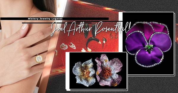 巴黎Vendome神秘珠寳大師——Joel Arthur Rosenthal！低調作風配匠心手工藝，宛如真花的著名Pansy花瓣，千金難買！