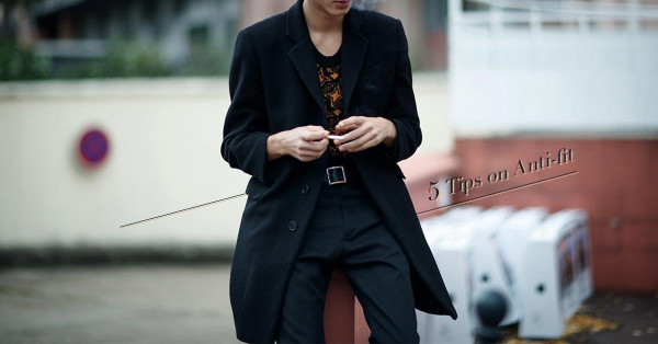 THE AGE OF ANTI-FIT — 準備迎接闊身時代的來臨