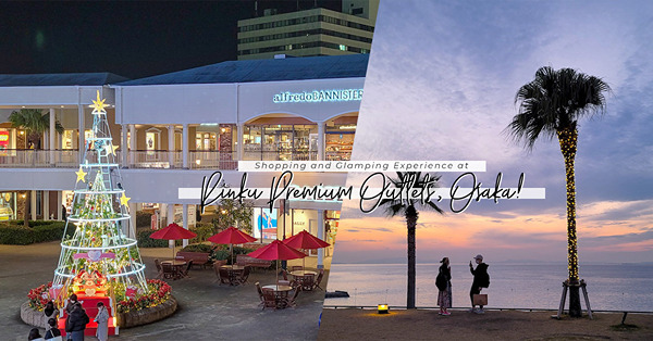 Outlet嶄新體驗：日本西最大規模Rinku Premium Outlets + 摩天輪海景打卡 + 海邊Glamping 