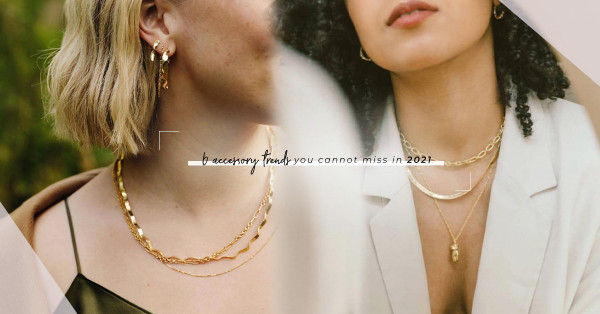 2021 Accessory Trends：復古風繼續吹！6個首飾潮流重點，氣質、霸氣女生都易駕馭