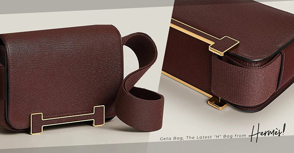2022新「H」包登場！Hermès Geta Bag正式上架！點解成搶購目標？拆解3大設計特點！