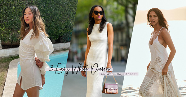 Summer White Dress：高貴、時尚又舒適！Slip Dress、Cotton Poplin、Knitted Dress，3款白色連身裙推介，感受清爽夏日