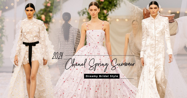 Chanel Bridal Style： 春夏高訂時裝Show，飄逸白紗展現唯美婚紗！