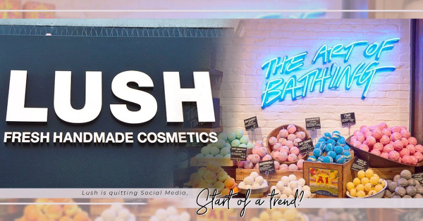 天然有機美容品牌LUSH，宣布離開四大社交媒體，對顧客有影響嗎？