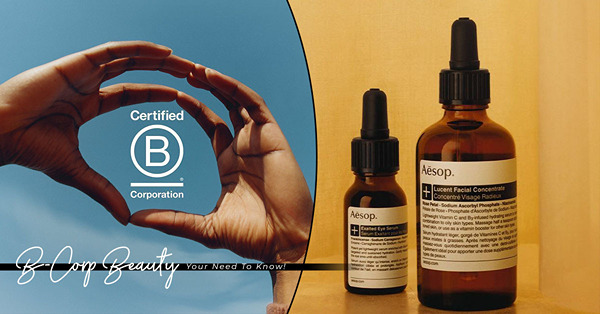 Aesop、Aveda、Elemis紛紛加入B Corp，這個美妝界最流行的認證 代表甚麼？ 對用家有何影響？