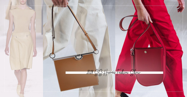 2021 SS Fashion Show：注目！Hermès 2款全新手袋登場！