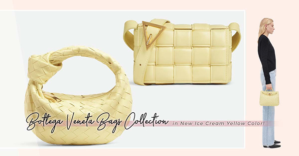 新色登場！8款Bottega Veneta夢幻淡黃色手袋：名人愛用Padded Cassette、2023最新Small Andiamo、可愛小廢包Arco Tote