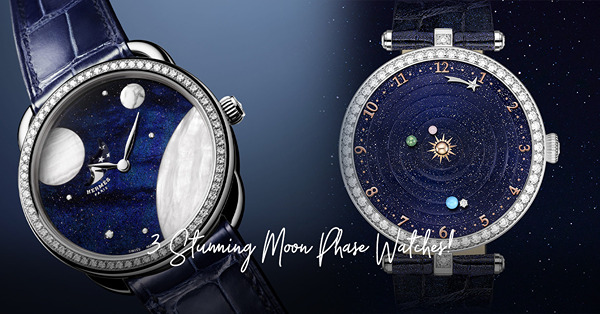 在滿月將至之際，戴上Piaget、Van Cleef & Arpels和Hermès 瀰漫詩意的「月相錶」，與月亮相遇！