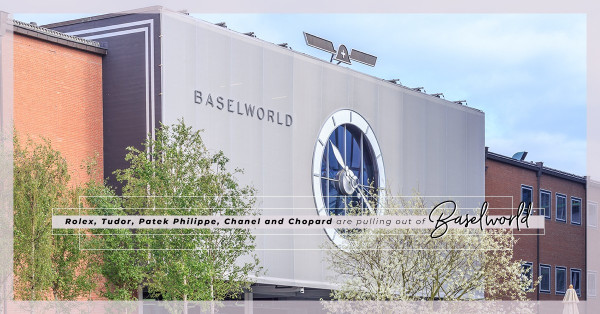 Breaking News：鐘錶界五大品牌宣布離開Baselworld！將轉戰到哪裏？