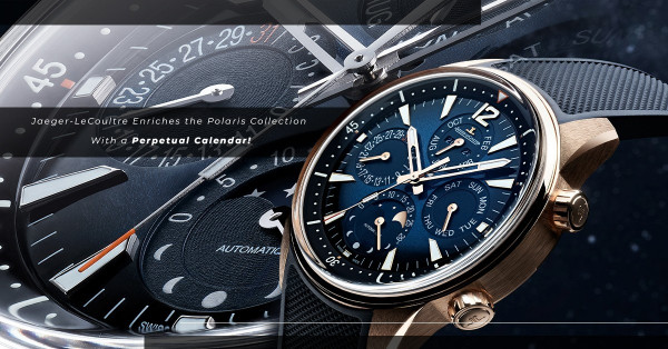Watches & Wonders 2022：積家再推一枚高級運動腕錶！Polaris系列全新萬年曆腕錶，散發優雅的當代運動風